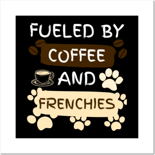 Fueled by Coffee and Frenchies Posters and Art